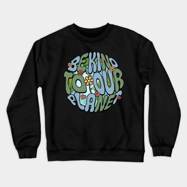 Be Kind To Our Planet Groovy Earth Day Crewneck Sweatshirt by FrancisDouglasOfficial